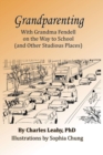 Grandparenting : With Grandma Fendell on the Way to School (and Other Studious Places) - Book