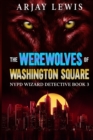 The Werewolves Of Washington Square : NYPD Wizard Detective Book 3 - Book