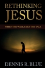 Rethinking Jesus : When the Walk Fails the Talk - Book