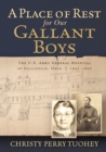 A Place of Rest for our Gallant Boys : The U.S. Army General Hospital at Gallipolis, Ohio 1861-1865 - Book