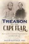 Treason on the Cape Fear : Roots of the Civil War in North Carolina, January-April 1861 - Book