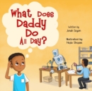 What Does Daddy Do All Day? - Book