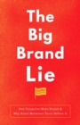 The Big Brand Lie : How Categories Make Brands & Why Brand Marketers Never Believe It - eBook