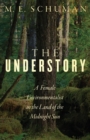 The Understory : A Female Environmentalist in the Land of the Midnight Sun - Book
