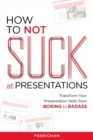 How to NOT Suck at Presentations - Book
