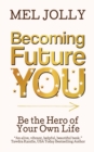 Becoming Future You : Be the Hero of Your Own Life - Book