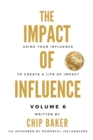 The Impact Of Influence Volume 6 : Using Your Influence To Create A Life Of Impact - Book