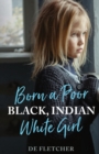 Born a Poor, Black, Indian, White Girl : Overcoming Childhood Trauma and Living a Spiritual Life - Book
