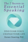 The 7 Secrets to Essential Speaking : Find Your Voice, Change Your Life - Book