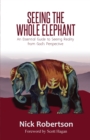 Seeing the Whole Elephant : An Essential Guide to Viewing Reality from God's Perspective - Book