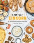 Everyday Einkorn : 100+ deliciously easy recipes using ancient wheat - Book