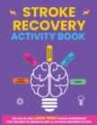 Stroke Recovery Activity Book : The All In One Large Print Puzzle Workbook For Traumatic Brain Injury & Aphasia Rehabilitation - Book