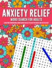 Anxiety Relief Word Search Puzzles For Adults : Large Print Inspirational Word Search Puzzles To Calm The Nerves And Stay Relaxed - Book