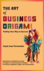 The Art of Business Origami : Folding Your Way to Success - eBook