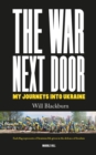 THE WAR NEXT DOOR, MY JOURNEYS INTO UKRAINE - eBook