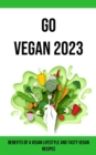 Go Vegan 2023 : Benefits of a Vegan Lifestyle and Tasty Vegan Recipes - Book