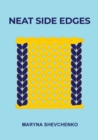 Neat Side Edges : Simple Ways to Keep the Edges of Your Knitted Projects Nice and Tidy - Book