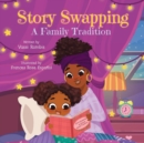 Story Swapping : A Children's Picture Book About a Beloved Family Tradition - Book