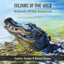 Colours of the Wild : Animals of the Americas - Book