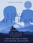 Love After 60 : Your Companion Workbook to The Art of Senior Dating: A Step-by-Step Guide to Finding Love, Adventure and Fulfillment - Book
