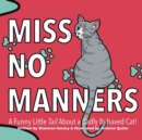 Miss No Manners : A Funny Little "Tail" About a Badly Behaved Cat! - Book