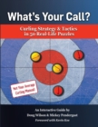 What's Your Call? Curling Strategy & Tactics in 50 Real-Life Puzzles : An Interactive Guide - Book