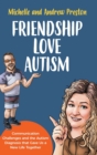 Friendship Love Autism : Communication Challenges and the Autism Diagnosis that Gave Us a New Life Together - Book