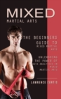 Mixed Martial Arts : The Beginners Guide to Mixed Martial Arts (Unleashing the Power of Data Analytics in Mixed Martial Arts) - Book