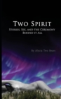 Two Spirit : Stories, Sex and the Ceremony Behind it All - Book