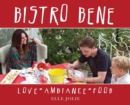 Bistro Bene : Love * Ambiance * Food - Book