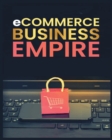 Ecommerce Empire : A Step-by-Step Guide to Starting and Scaling a Profitable Online Business - Book