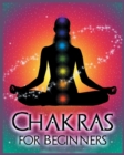 Chakras for Beginners : Balancing Your Body, Mind and Spirit for Health and Wellbeing - Book