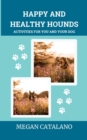 Happy and Healthy Hounds : Activities for You and Your Dog - Book
