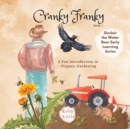 Cranky Franky : A Fun Introduction to the Soil Food Web and Organic Horticulture for Young Learners - Book