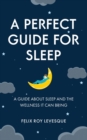 A Perfect Guide for Sleep : A Guide About Sleep and the Wellness It Can Bring - Book