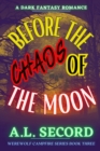 Before The Chaos Of The Moon : A Dark Fantasy Romance - Book