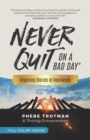 Never Quit on a Bad Day : Inspiring Stories of Resilience - Thriving Entrepreneurs (Color Version) - Book