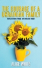 The Courage Of A Ukrainian Family - Reflections From an English Host : Reflections From an English Host - Book