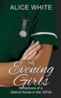 The Evening Girls : Reflections Of A District Nurse In The 1970's - Book