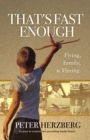 That's Fast Enough : Flying, Family, & Fleeing. - Book