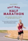Half Man, Half Marathon : How Running Improves Fitness, Fun and Mental Health - Book