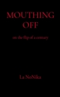 MOUTHING OFF : on the flip of a century - eBook