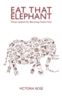 Eat That Elephant - Proven Systems for Becoming Clutter Free - eBook