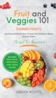Fruit & Veggies 101 - Summer Fruits : Gardening Guide On How To Grow The Freshest & Ripest Summer Fruits (Perfect for Beginners) Includes: Fruit Salad, Smoothies & Fruit Juices Recipes - Book