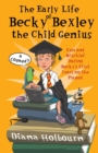 The Early Life of Becky Bexley the Child Genius : Fun and Mischief During Becky Bexley's First Years on the Planet - Book