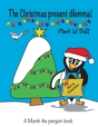 The Christmas present dilemma : A Marsh the penguin book - Book