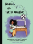 Nahla and the 3D Machine : A rhyming STEM-inspired children's story, based on true events - Book