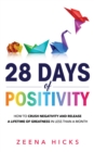 28 Days of Positivity : How to crush negativity and release a lifetime of greatness in less than a month - Book