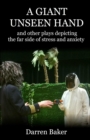 A Giant Unseen Hand : and other plays depicting the far side of stress and anxiety - Book
