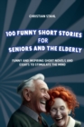 100 Funny Short Stories for Seniors and the Elderly : Funny and Inspiring Short Novels and Essays to Stimulate the Mind - Book